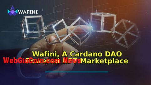 Wafini, một Thị trường NFT được hỗ trợ bởi Cardano DAO đóng vòng riêng tư 200.000 đô la, mở Danh sách trắng vòng Hạt giống.