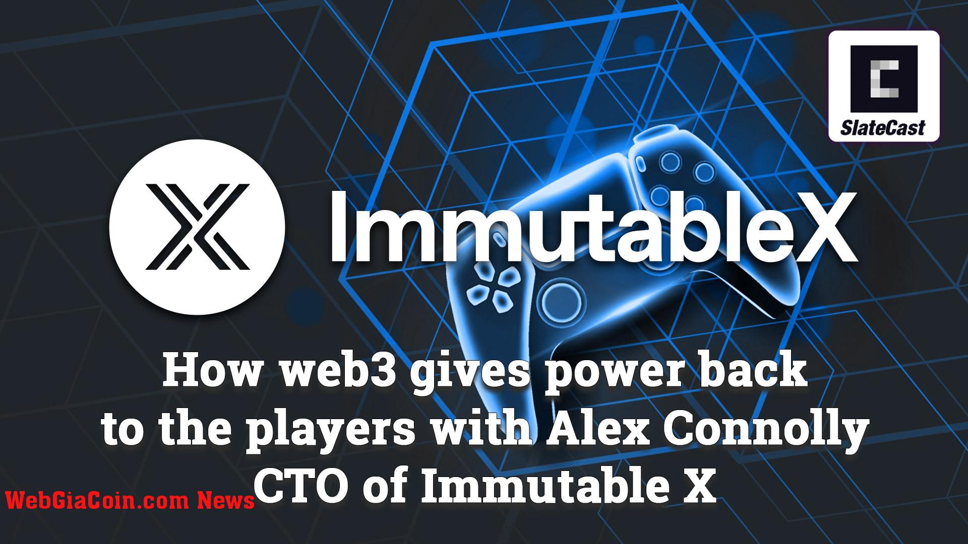 Cách web3 mang lại sức mạnh cho người chơi với Alex Connolly CTO của Immutable X – CryptoSlateIRL #22