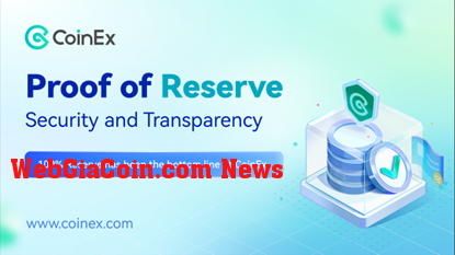 CoinEx ra mắt Proof of Reserve đảm bảo an ninh tài sản và Xây dựng hệ thống Crypto Trust