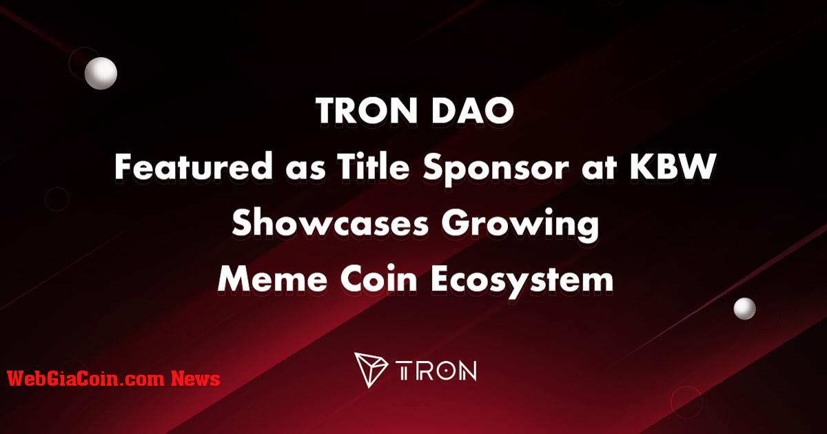 TRON DAO được giới thiệu là Nhà tài trợ chính tại KBW, Showsituations tăng trưởng Meme Coin Ecosystem